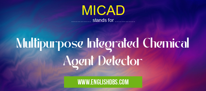 MICAD means Multipurpose Integrated Chemical Agent Detector MICAD