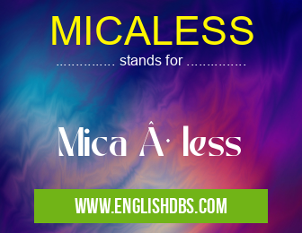 MICALESS means Mica · less MICALESS