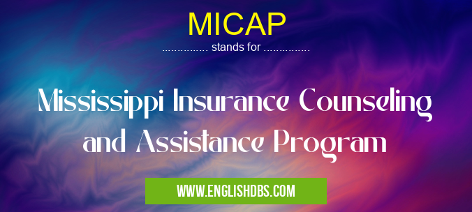 MICAP means Mississippi Insurance Counseling and Assistance Program MICAP