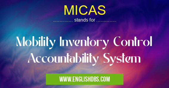 MICAS means Mobility Inventory Control Accountability System MICAS