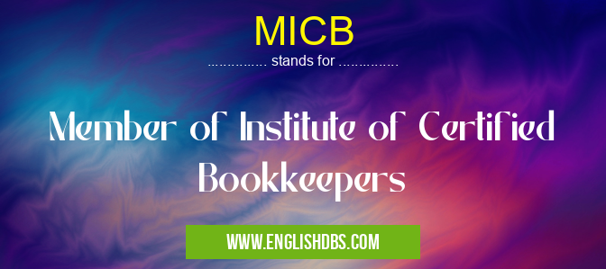 MICB means Member of Institute of Certified Bookkeepers MICB