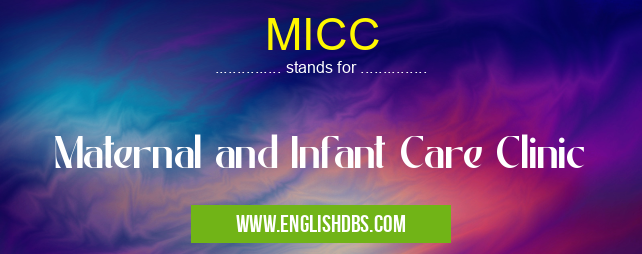 MICC means Maternal and Infant Care Clinic MICC