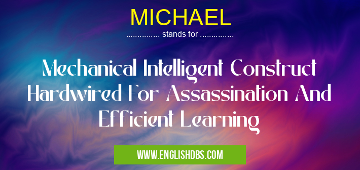 MICHAEL means Mechanical Intelligent Construct Hardwired For Assassination And Efficient Learning MICHAEL