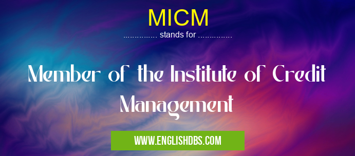 MICM means Member of the Institute of Credit Management MICM