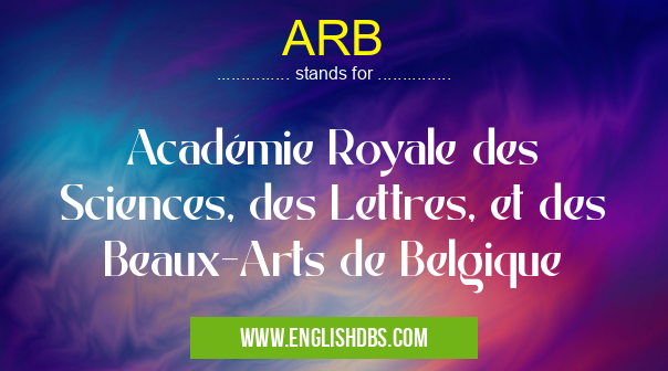 ARB means Académie Royale des Sciences, des Lettres, et des Beaux-Arts de Belgique ARB