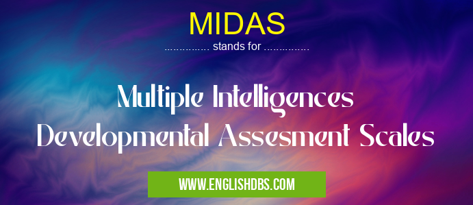 MIDAS means Multiple Intelligences Developmental Assesment Scales MIDAS