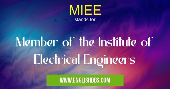 MIEE means Member of the Institute of Electrical Engineers MIEE