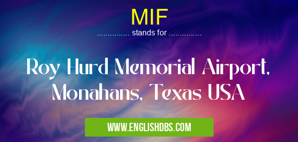 MIF means Roy Hurd Memorial Airport, Monahans, Texas USA MIF