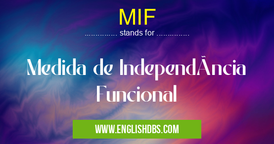 MIF means Medida de Independência Funcional MIF