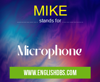 MIKE means Microphone MIKE