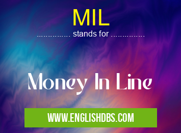 MIL means Money In Line MIL