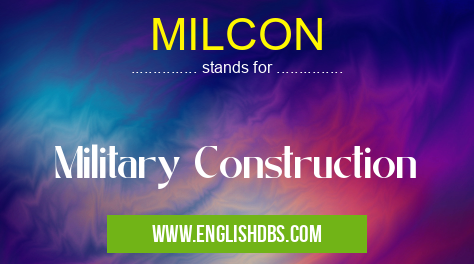 MILCON means Military Construction MILCON