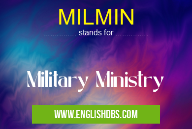 MILMIN means Military Ministry MILMIN