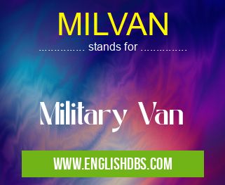 MILVAN means Military Van MILVAN