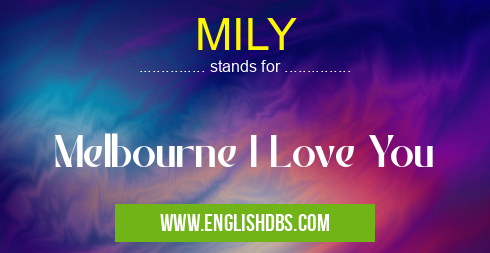 MILY means Melbourne I Love You MILY