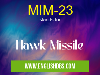 MIM-23 means Hawk Missile MIM-23