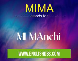 MIMA means MI MAnchi MIMA