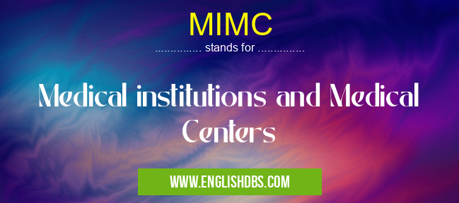 MIMC means Medical institutions and Medical Centers MIMC