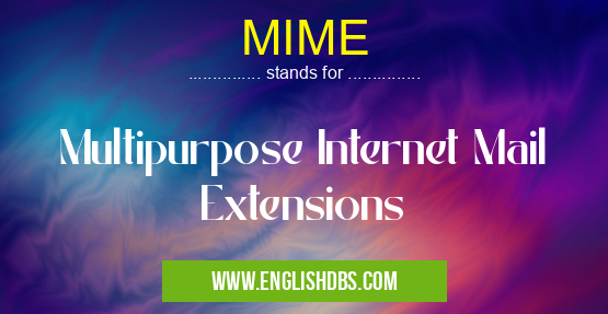 MIME means Multipurpose Internet Mail Extensions MIME