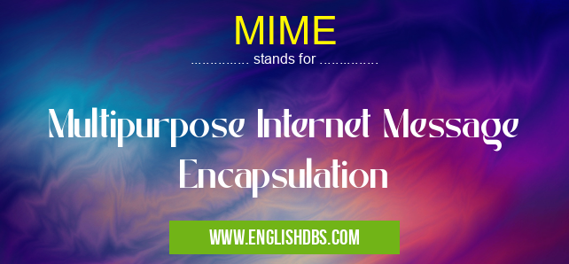 MIME means Multipurpose Internet Message Encapsulation MIME