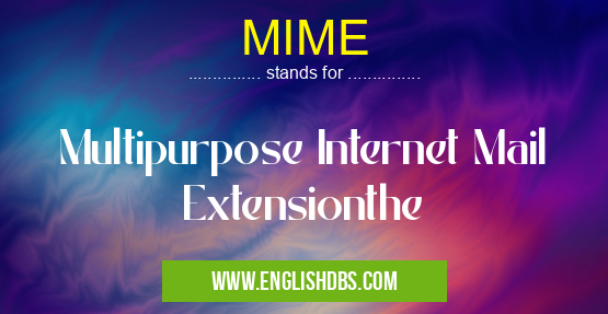 MIME means Multipurpose Internet Mail Extensionthe MIME