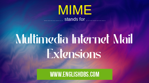 MIME means Multimedia Internet Mail Extensions MIME
