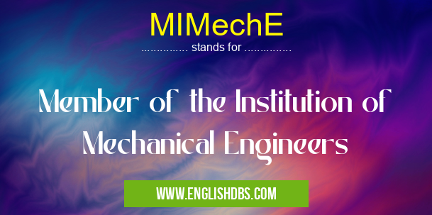MIMechE means Member of the Institution of Mechanical Engineers MIMechE