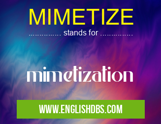 MIMETIZE means mimetization MIMETIZE