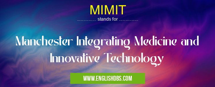 MIMIT means Manchester Integrating Medicine and Innovative Technology MIMIT