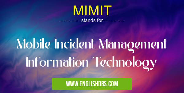 MIMIT means Mobile Incident Management Information Technology MIMIT