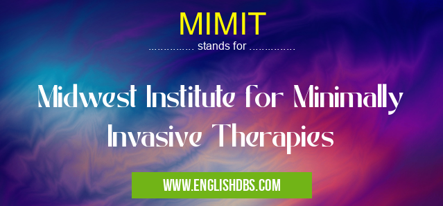 MIMIT means Midwest Institute for Minimally Invasive Therapies MIMIT