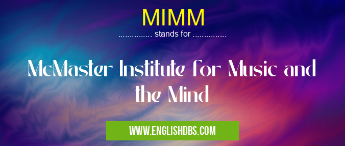 MIMM means McMaster Institute for Music and the Mind MIMM
