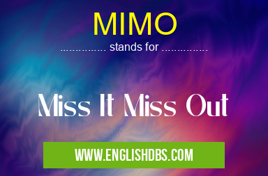 MIMO means Miss It Miss Out MIMO