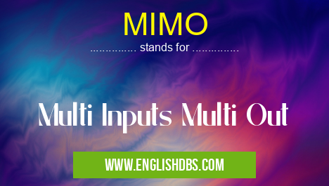 MIMO means Multi Inputs Multi Out MIMO