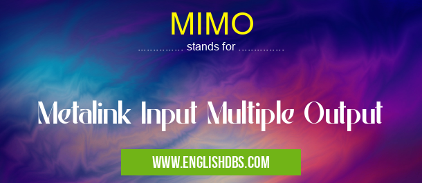 MIMO means Metalink Input Multiple Output MIMO