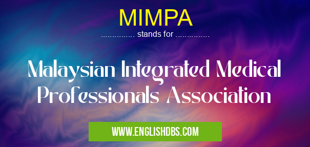 MIMPA means Malaysian Integrated Medical Professionals Association MIMPA