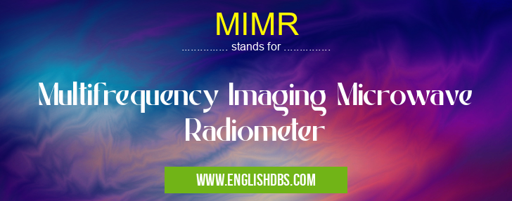 MIMR means Multifrequency Imaging Microwave Radiometer MIMR
