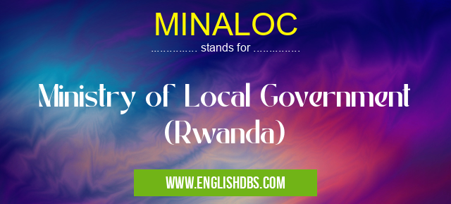 MINALOC means Ministry of Local Government (Rwanda) MINALOC