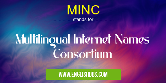 MINC means Multilingual Internet Names Consortium MINC