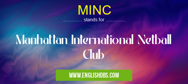 MINC means Manhattan International Netball Club MINC