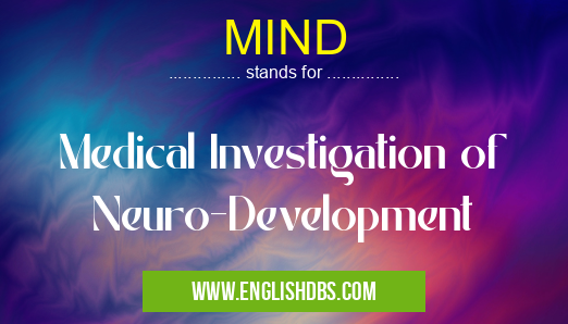 MIND means Medical Investigation of Neuro-Development MIND