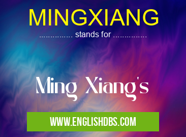 MINGXIANG means Ming Xiang's MINGXIANG