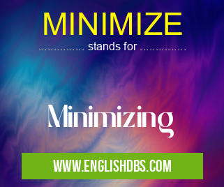 MINIMIZE means Minimizing MINIMIZE