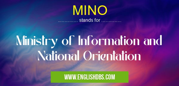 MINO means Ministry of Information and National Orientation MINO