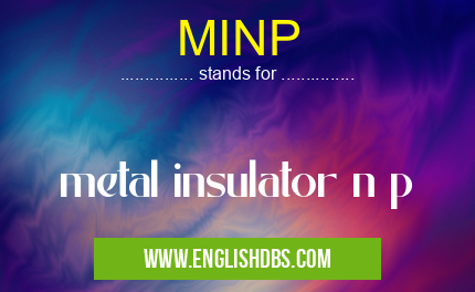 MINP means metal insulator n p MINP