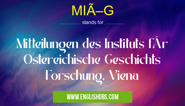 MIÖG means Mitteilungen des Instituts für Ostereichische Geschichts Forschung, Viena MIÖG
