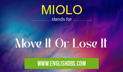 MIOLO means Move It Or Lose It MIOLO