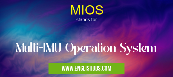 MIOS means Multi-IMU Operation System MIOS