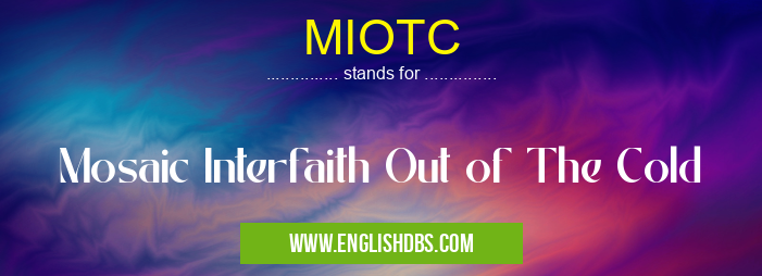 MIOTC means Mosaic Interfaith Out of The Cold MIOTC
