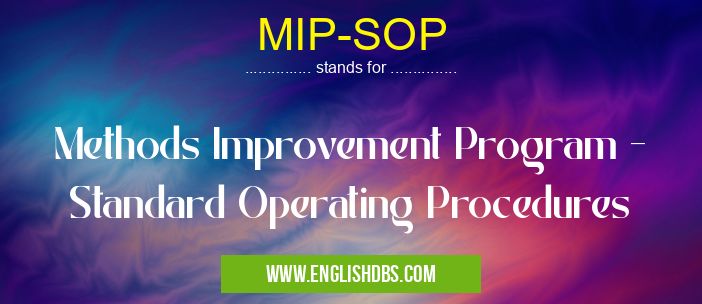 MIP-SOP means Methods Improvement Program - Standard Operating Procedures MIP-SOP